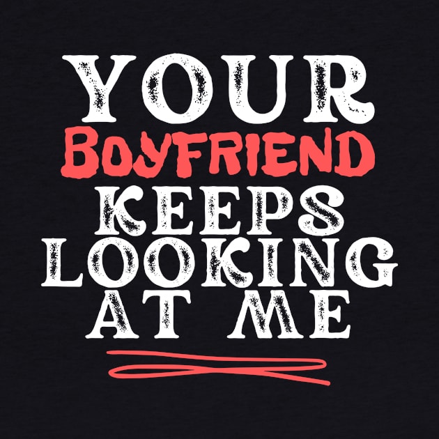 Your Boyfriend Keeps Looking At Me by Teewyld